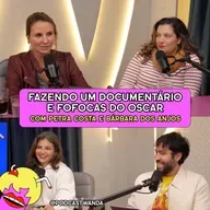 FAZENDO UM DOCUMENTÁRIO E FOFOCAS DO OSCAR com Petra Costa e Bárbara dos Anjos - #650