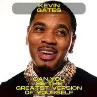 Kevin Gates - Can you be the greatest version of yourself motivational speech
