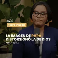 La imagen de PAPÁ distorsionó la de DIOS - Ep. #214