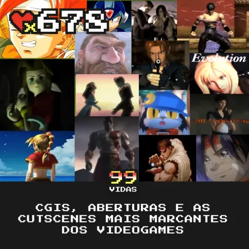 99Vidas 678 - CGIs, Aberturas e Cutscenes que explodiram as nossas cabeças nos games!