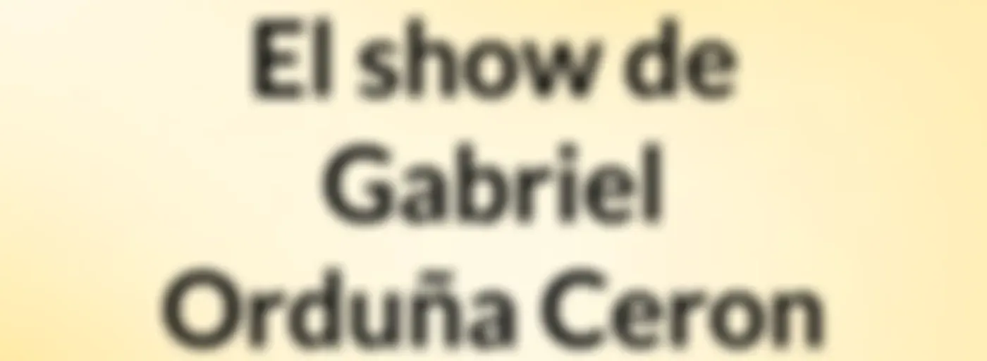 El show de Gabriel Orduña Ceron