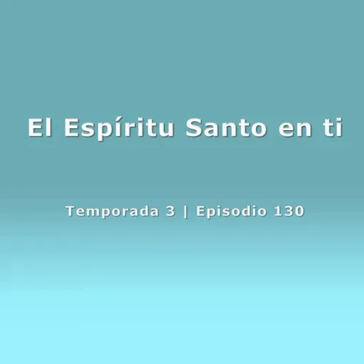 El Espíritu Santo en ti - Temp. 3 (N° 130)