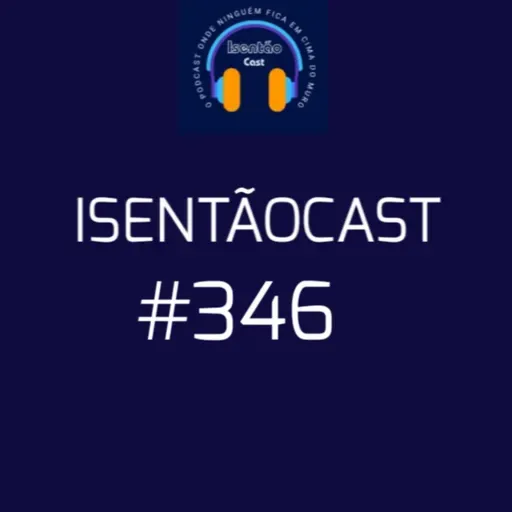 ISENTÃOCAST #346 - DIREITA VINGATIVA?