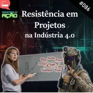 #086 - Resistência em Projetos na Indústria 4.0