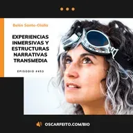 Experiencias inmersivas y estructuras narrativas transmedia, con Belén Santa-Olalla | Episodio 453