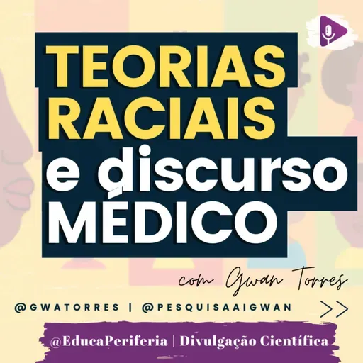 # 67 - TEORIAS RACIAIS E DISCURSO MÉDICO NO BRASIL por Gwan Torres