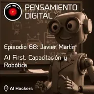 Ep68: AI First, Capacitación y Robótica con Javier Martín