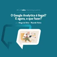 #FLAGtalks Marketing à Patrão | Ep29 – O Google Analytics é ilegal? E agora, o que fazer?”