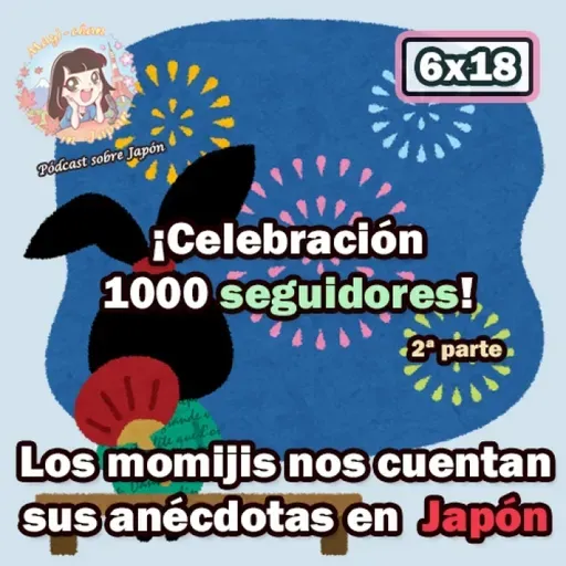 6x18 Celebración 1000 seguidores en Ivoox (2ª parte) - Los momijis nos cuentan sus anécdotas en Japón