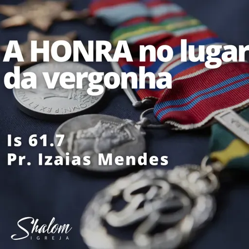 A HONRA no lugar da vergonha - Pr. Izaias Mendes - 22-06-2025