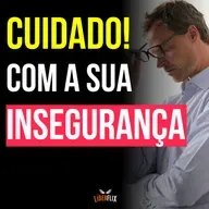 #244 -Insegurança no Relacionamento no Trabalho – Como a Insegurança com a Equipe Sabota sua Liderança