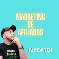 NPE# 101 Por Que Marketing de Afiliados by Jose Blog