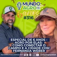 #EP316 MAP Especial de 6 anos "Agro por elas: como conectar o campo e a cidade com Fernanda Weber"