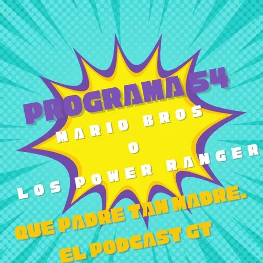 Programa 54. Super Mario Bros o Power Ranger? Aqui lo importante son los recuerdos
