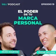Cómo ser mejor profesional con una buena Marca Personal- Irene Milián y Pepe Martín 19 (IPP Podcast)