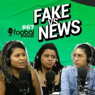 Jornalismo: Fakenews e Outros Dilemas - Foobá Podcast #67