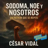 César Vidal Sodoma, Noé y Nosotros 🌧️RADIO SHANGHAI #615
