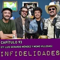 Capítulo 93: Infidelidades Ft. Luis gerardo Méndez y Memo Villegas: