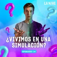 ¿Y SI VIVIMOS EN UNA SIMULACIÓN? - LA NAVE - Radio UPN
