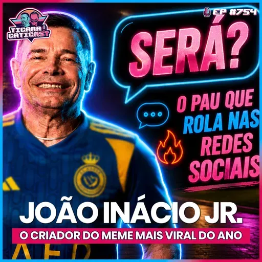 EP 754 - JOÃO INÁCIO JR.