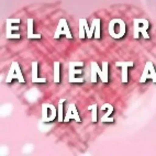DÍA 12 EL AMOR ALIENTA (Kendrick) (Aportes Anguie C.G.)