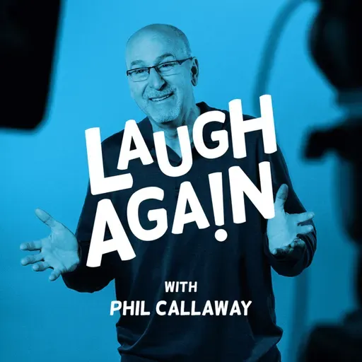 Laugh Again with Phil Callaway - How to Geezer-Proof Your Life