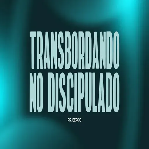 TRANSBORDANDO NO DISCIPULADO