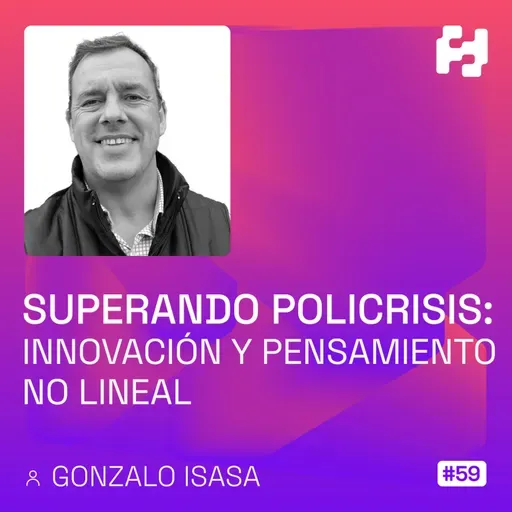 #59 - Superando Policrisis: Innovación y Pensamiento No Lineal (Gonzalo Isasa)