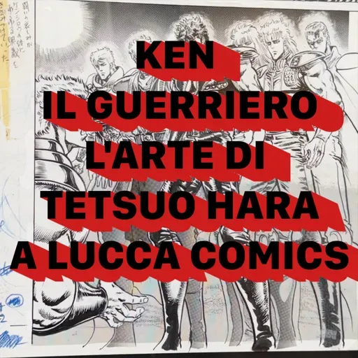 Testuo Hara e l'arte di Ken il Guerriero in mostra a Lucca Comics: Come un fulmine dal cielo