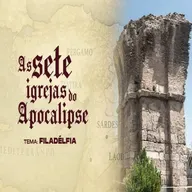 AS SETE IGREJAS DO APOCALIPSE - TEMA: FILADÉLFIA