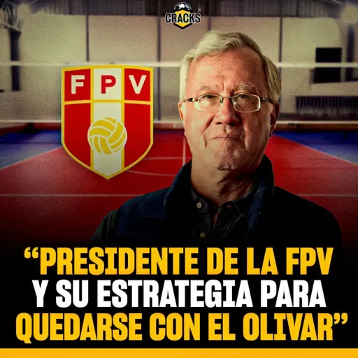 Presidente de la FPV y su estrategia para quedarse con el Olivar - CRACKS- RADIO UPN