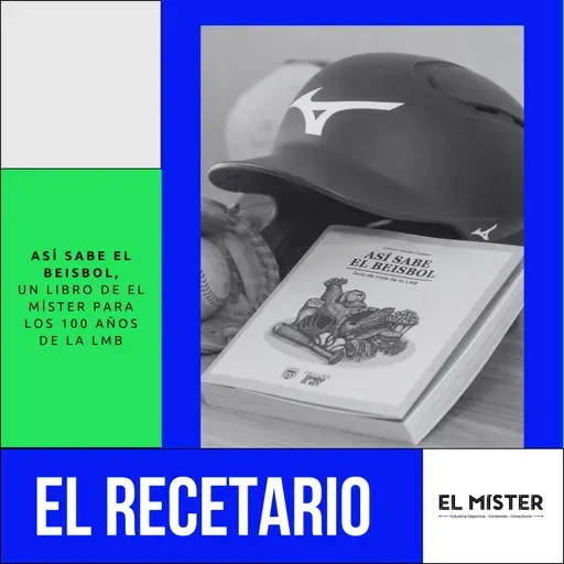 El Recetario 122: ¿Cómo hicimos ‘Así sabe el beisbol’? Guía de Viajes, Gastronomía y Turismo de la LMB