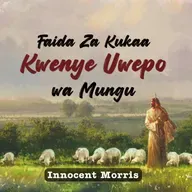 Faida Za Kukaa Kwenye Uwepo wa Mungu