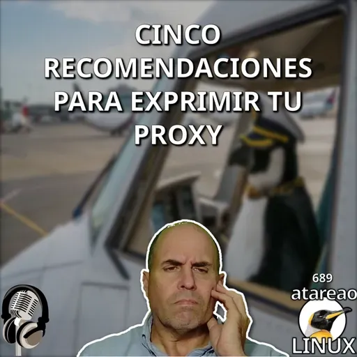 ATA 689 Cinco recomendaciones para exprimir tu proxy