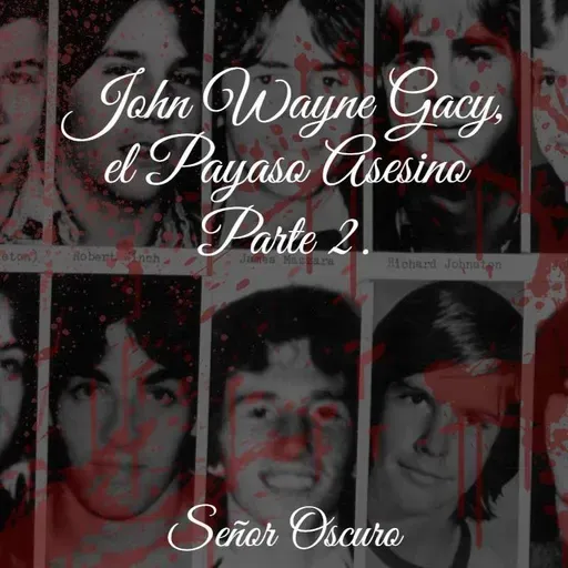 John Wayne Gacy, el Payaso Asesino. Parte 2.