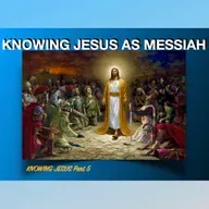 "KNOWING JESUS AS MESSIAH" - From series- KNOWING JESUS Part 5