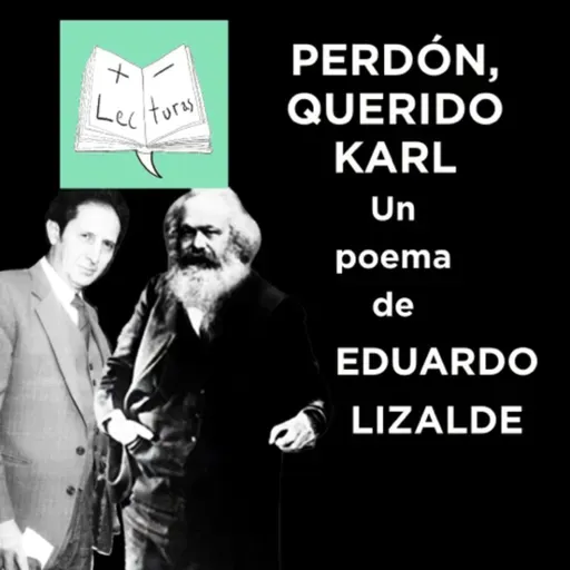 Perdón, querido Karl, un poema de Eduardo Lizalde, interpretado por Javier N Muñoz [Audiolibro]