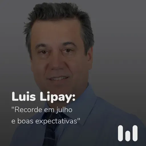 Episódio 57: Luis Lipay: "Recorde em julho e boas expectativas"