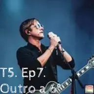 T5. Ep7. Outro a 6°