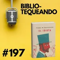 197 - El Idiota - Dostoyevski: ¿Puede sobrevivir un santo en el mundo moderno?