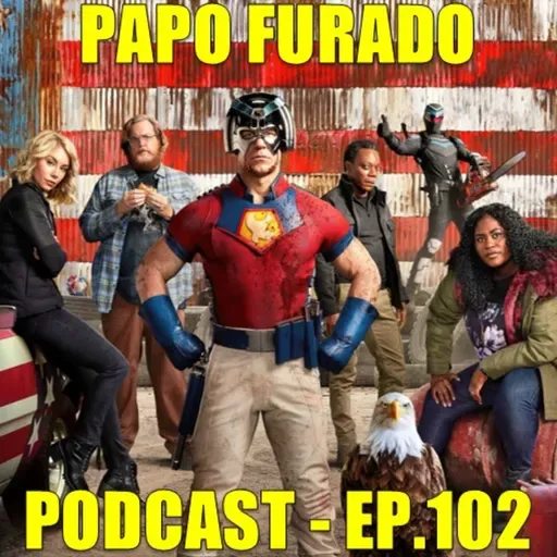 Papo Furado Podcast #102 - Pacificador