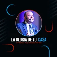 LA GLORIA DE TU CASA – APÓSTOL ALEJANDRO PINTO