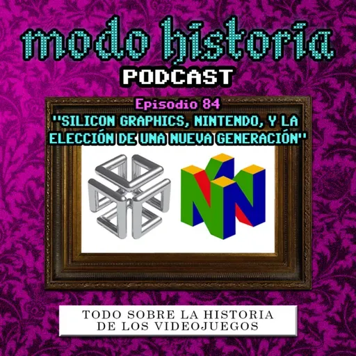 Ep. 84 (T6E08) - "Silicon Graphics, Nintendo, y la Elección de una Nueva Generación"