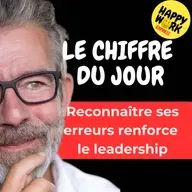 Happy Work - Management & bien-être au travail - Combien de salariés disent apprécier les managers capables de reconnaître leurs erreurs