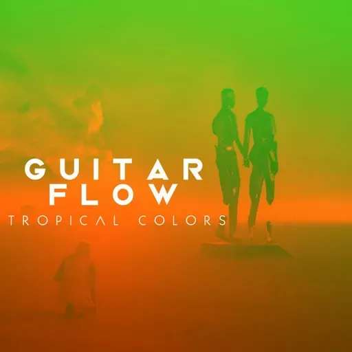 Guitar Flow - Tropical Colors (Extended Mix)