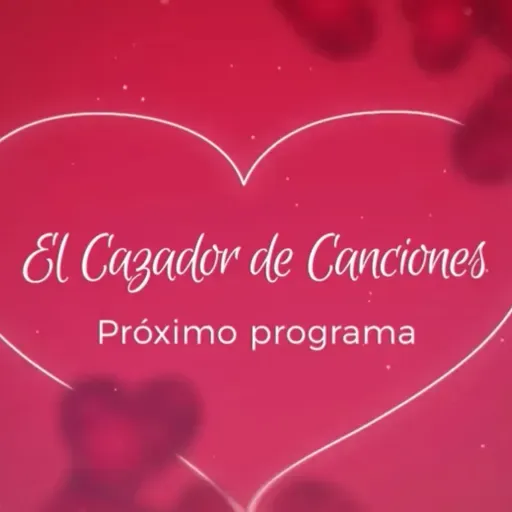 Programa #24 El Cazador De Canciones - T. 12 18/02/23 (Especial San Valentín)