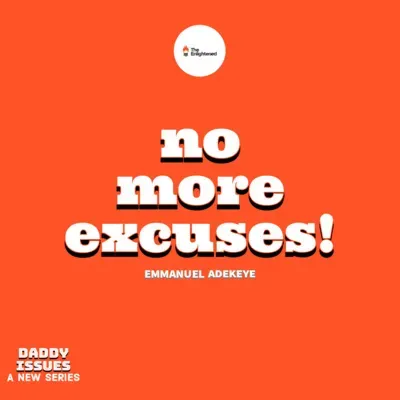 NO MORE EXCUSES! — DADDY ISSUES V — EMMANUEL ADEKEYE