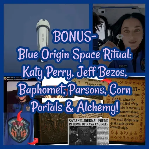 BONUS- Blue Origin Space Ritual: Katy Perry, Jeff Bezos, Baphomet, Parsons, Corn Portals & Alchemy!