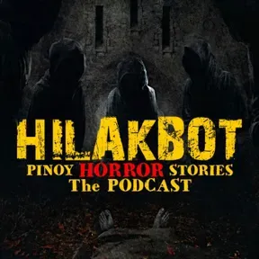HILAKBOT PINOY HORROR STORIES | The Podcast