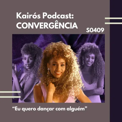 #110 - CONVERGÊNCIA: “Eu quero dançar com alguém”
